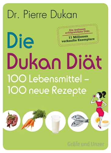 Die Dukan Diät - 100 Lebensmittel, 100 neue Rezepte - Pierre Dukan