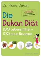 Die Dukan Diät - 100 Lebensmittel, 100 neue Rezepte