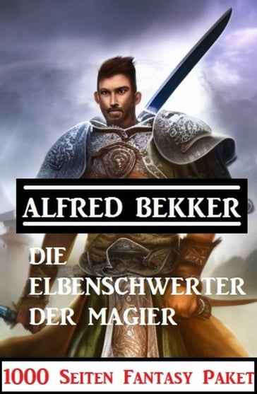 ?Die Elbenschwerter der Magier: 1000 Seiten Fantasy Paket - Alfred Bekker