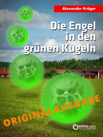 Die Engel in den grünen Kugeln - Originalausgabe - Alexander Kroger