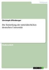Die Entstehung der mittelalterlichen deutschen Universität