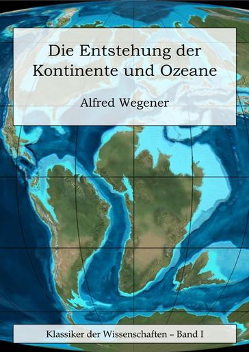 Die Entstehung der Kontinente und Ozeane - Alfred Wegener