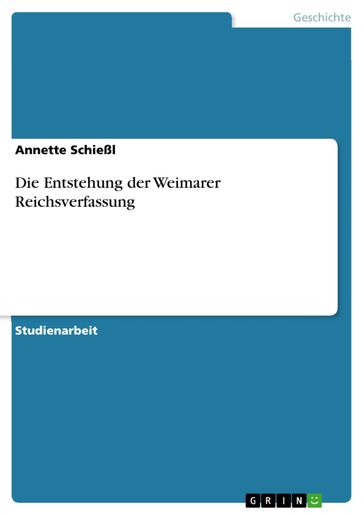 Die Entstehung der Weimarer Reichsverfassung - Annette Schießl