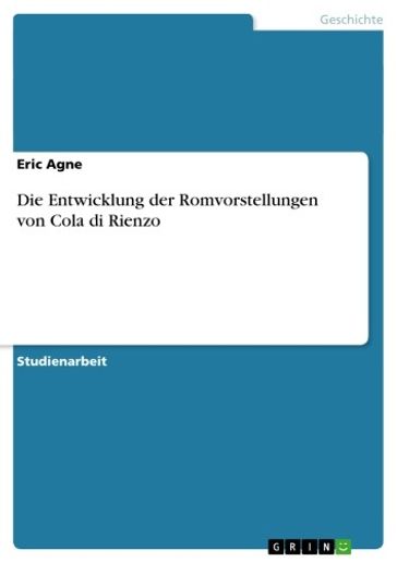 Die Entwicklung der Romvorstellungen von Cola di Rienzo - Eric Agne