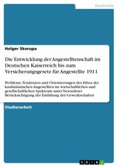 Die Entwicklung der Angestelltenschaft im Deutschen Kaiserreich bis zum Versicherungsgesetz für Angestellte 1911