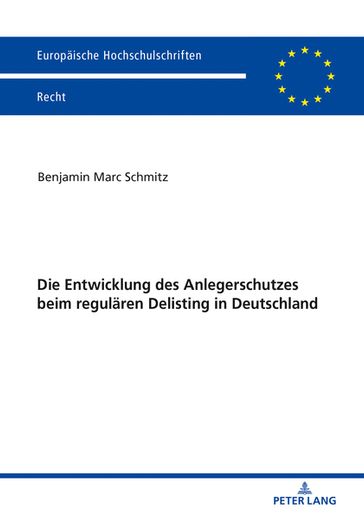 Die Entwicklung des Anlegerschutzes beim regulaeren Delisting in Deutschland - Benjamin Marc Schmitz