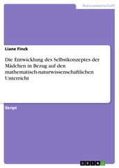 Die Entwicklung des Selbstkonzeptes der Mädchen in Bezug auf den mathematisch-naturwissenschaftlichen Unterricht