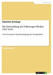 Die Entwicklung des Volkswagen-Werkes 1937-1945