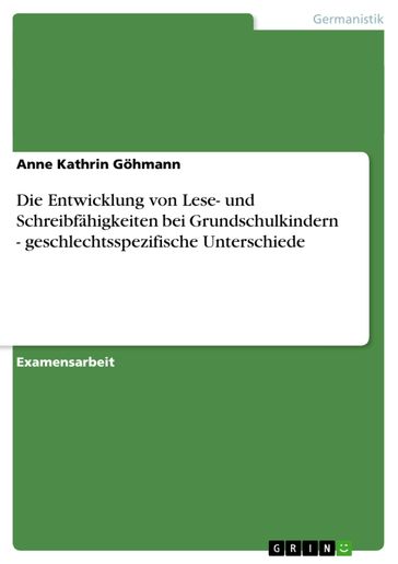 Die Entwicklung von Lese- und Schreibfähigkeiten bei Grundschulkindern - geschlechtsspezifische Unterschiede - Anne Kathrin Gohmann