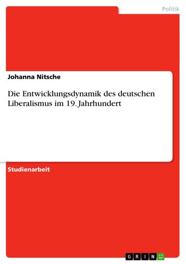 Die Entwicklungsdynamik des deutschen Liberalismus im 19. Jahrhundert - Johanna Nitsche