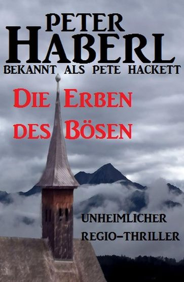 Die Erben des Bösen - Pete Hackett - Peter Haberl