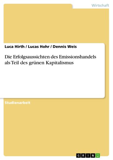 Die Erfolgsaussichten des Emissionshandels als Teil des grünen Kapitalismus - Dennis Weis - Luca Hirth - Lucas Hohr