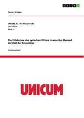 Die Erlebnisse des syrischen Ritters Usama ibn Munqid zur Zeit der Kreuzzuge