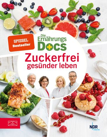Die Ernährungs-Docs - Zuckerfrei gesünder leben - Matthias Riedl - Anne Fleck - Jorn Klasen - Silja Schafer