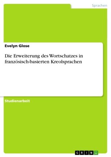 Die Erweiterung des Wortschatzes in französisch-basierten Kreolsprachen - Evelyn Glose