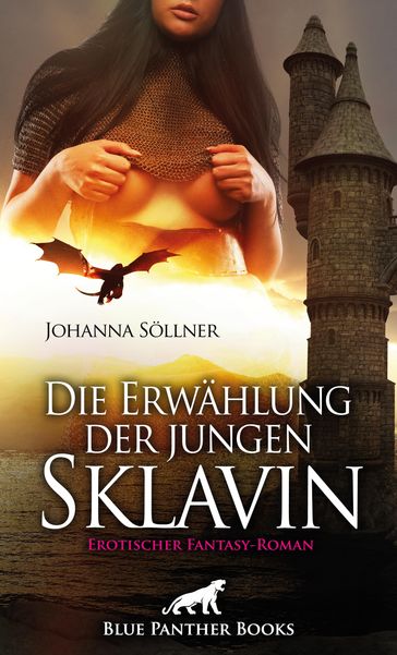 Die Erwählung der jungen Sklavin   Erotischer Fantasy-Roman - Johanna Sollner