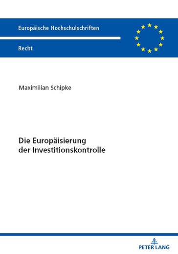 Die Europaeisierung der Investitionskontrolle - Maximilian Schipke