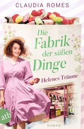 Die Fabrik der süßen Dinge  Helenes Träume