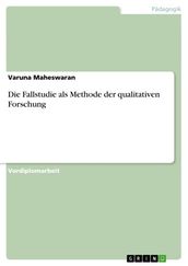 Die Fallstudie als Methode der qualitativen Forschung