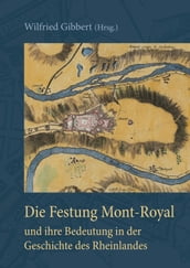 Die Festung Mont-Royal und ihre Bedeutung in der Geschichte des Rheinlandes