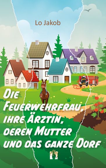 Die Feuerwehrfrau, ihre Ärztin, deren Mutter und das ganze Dorf - Lo Jakob