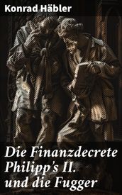 Die Finanzdecrete Philipp s II. und die Fugger