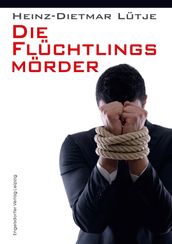 Die Flüchtlingsmörder