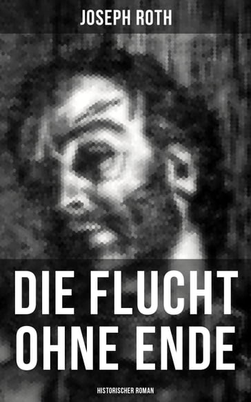 Die Flucht ohne Ende (Historischer Roman) - Joseph Roth