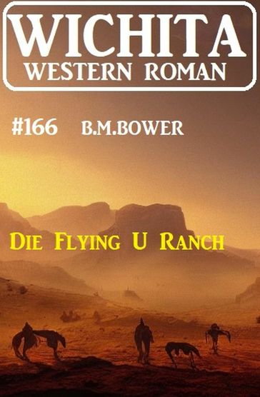 Die Flying U Ranch: Wichita Western Roman 166 - B. M. Bower