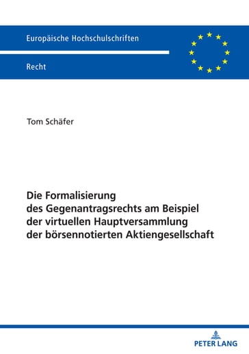 Die Formalisierung des Gegenantragsrechts am Beispiel der virtuellen Hauptversammlung der boersennotierten Aktiengesellschaft - Tom Schafer