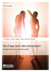 Die Frage nach dem Geschlecht: Hermaphroditismus und Intersexualität