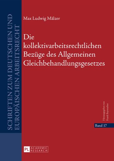 Die kollektivarbeitsrechtlichen Bezuege des Allgemeinen Gleichbehandlungsgesetzes - Max Malzer - Frank Bayreuther