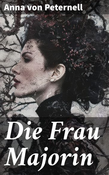 Die Frau Majorin - Anna von Peternell