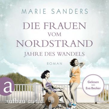Die Frauen vom Nordstrand - Jahre des Wandels - Die Seebad-Saga, Band 3 (Ungekürzt) - Marie Sanders