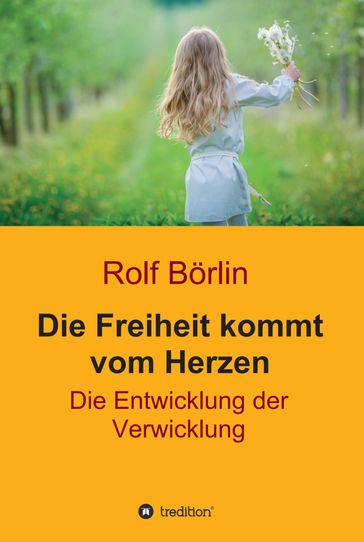Die Freiheit kommt vom Herzen - Rolf Borlin