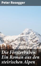 Die Försterbuben: Ein Roman aus den steirischen Alpen