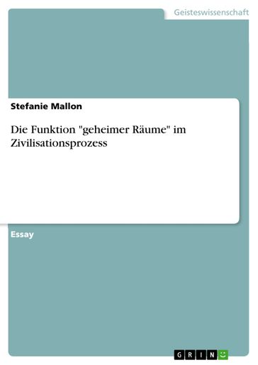 Die Funktion 'geheimer Räume' im Zivilisationsprozess - Stefanie Mallon