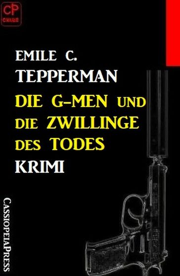 Die G-men und die Zwillinge des Todes: Krimi - Emile C. Tepperman