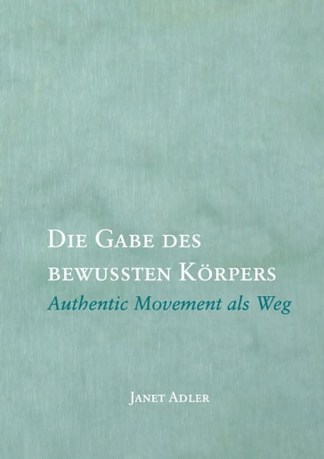 Die Gabe des bewussten Körpers - Janet Adler