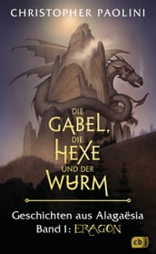 Die Gabel, die Hexe und der Wurm. Geschichten aus Alagaësia. Band 1: Eragon