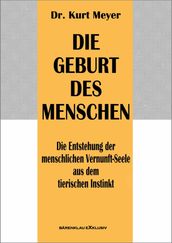 Die Geburt des Menschen - Die Entstehung der menschlichen Vernunft-Seele aus dem tierischen Instinkt