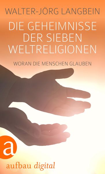 Die Geheimnisse der sieben Weltreligionen - Walter-Jorg Langbein