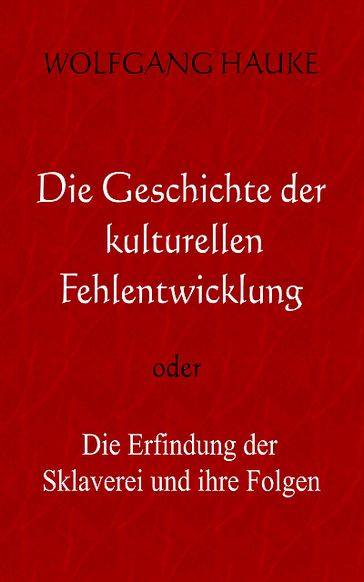 Die Geschichte der kulturellen Fehlentwicklung - Wolfgang Hauke