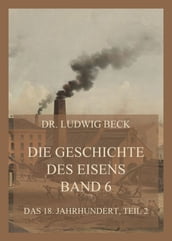 Die Geschichte des Eisens, Band 6: Das 18. Jahrhundert, Teil 2