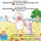 Die Geschichte vom kleinen Bussard Horst, der keine Mäuse fangen will. Deutsch-Englisch / The story of the little Buzzard Ben, who doesn t like to catch mice. German-English