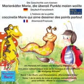 Die Geschichte vom kleinen Marienkäfer Marie, die überall Punkte malen wollte. Deutsch-Französisch. / L