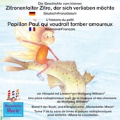 Die Geschichte vom kleinen Zitronenfalter Zitro, der sich verlieben möchte. Deutsch-Französisch. / L histoire du petit Papillon Paul qui voudrait tomber amoureux. Allemand-Francais.