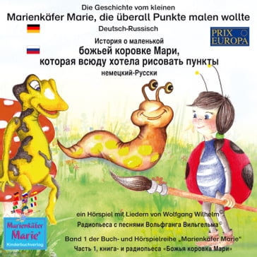 Die Geschichte vom kleinen Marienkäfer Marie, die überall Punkte malen wollte. Deutsch-Russisch /      ,     . - - Wolfgang Wilhelm - Ingmar Winkler - Benedikt Gramm - Sebastian Kiefer - Marienkafer Marie Kinderbuchverlag