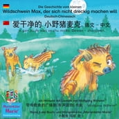 Die Geschichte vom kleinen Wildschwein Max, der sich nicht dreckig machen will. Deutsch-Chinesisch. / . - . ai gan jin de xiao ye zhu maike. Dewen - zhongwen.