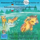 Die Geschichte vom kleinen Wildschwein Max, der sich nicht dreckig machen will. Deutsch-Türkisch / Kirlenmek istemeyen küçük yabandomuzu Can n hikayesi. Almanca-Türkce.